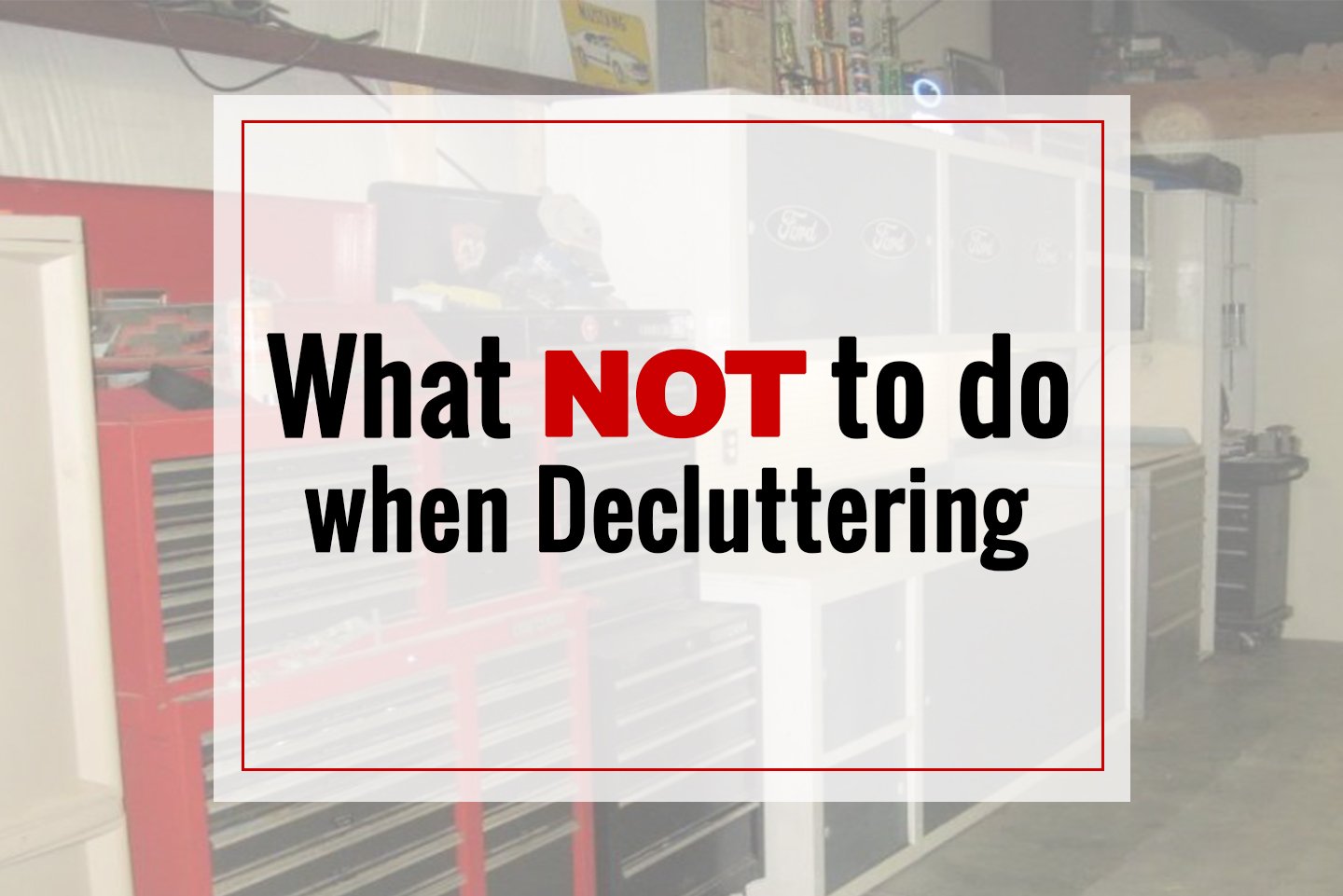 What NOT To Do When Decluttering Your Garage